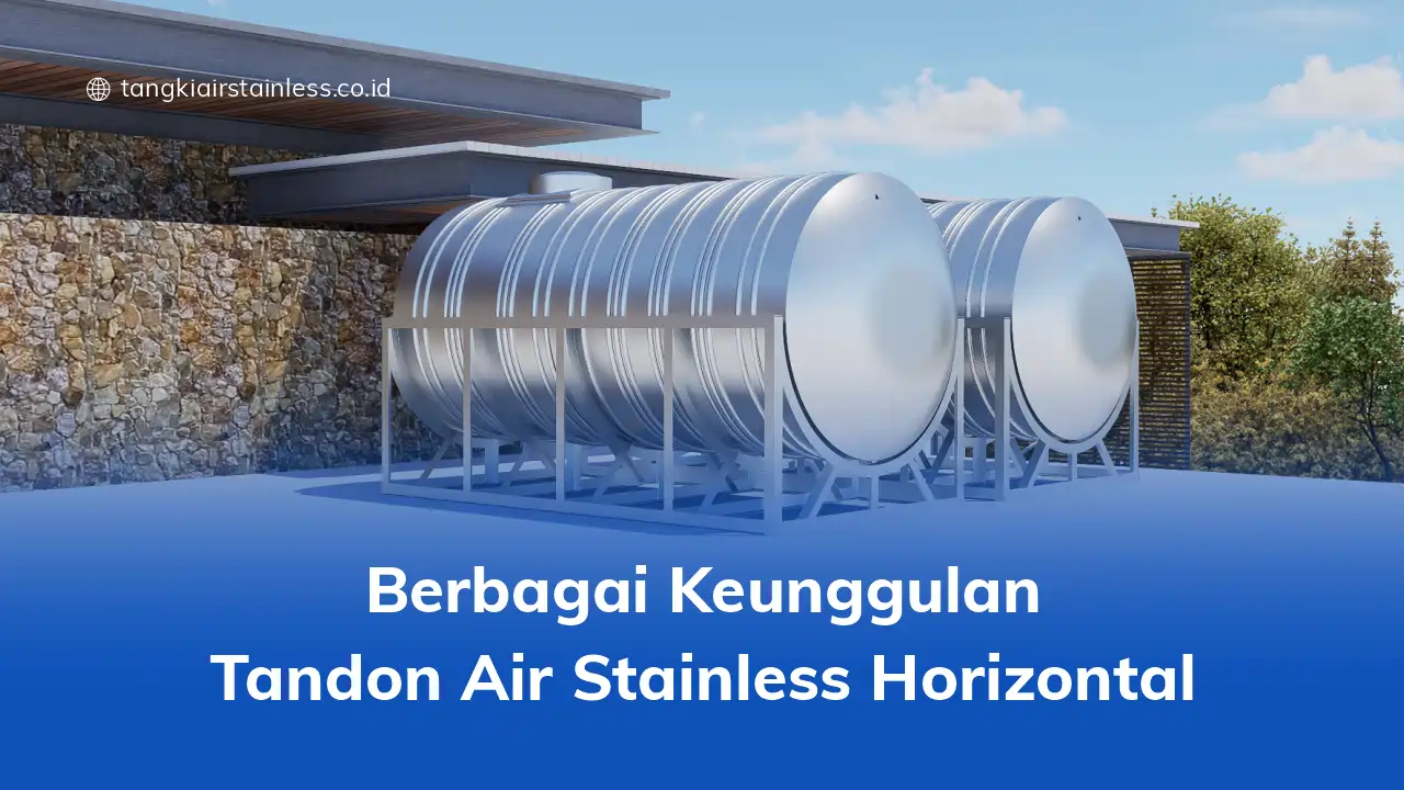 Berbagai Keunggulan Tandon Air Stainless Horizontal 