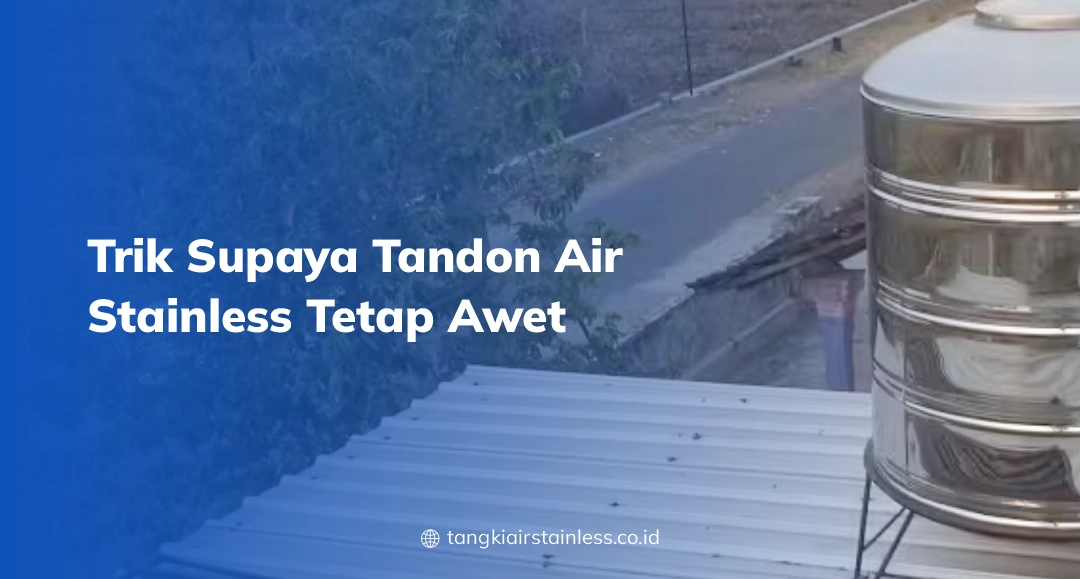 Trik Supaya Tandon Air Stainless Tetap Awet