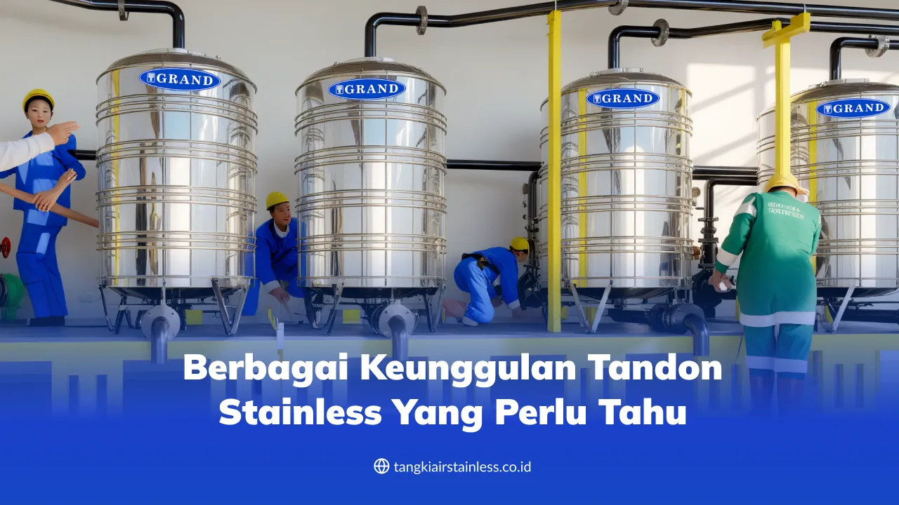 Berbagai Keunggulan Tandon Stainless yang Perlu Tahu
