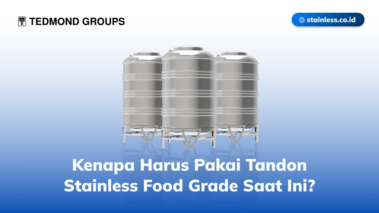Kenapa Harus Pakai Tandon Stainless Food Grade Saat Ini?