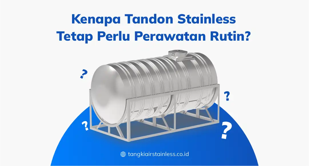Kenapa Tandon Stainless Tetap Perlu Perawatan Rutin