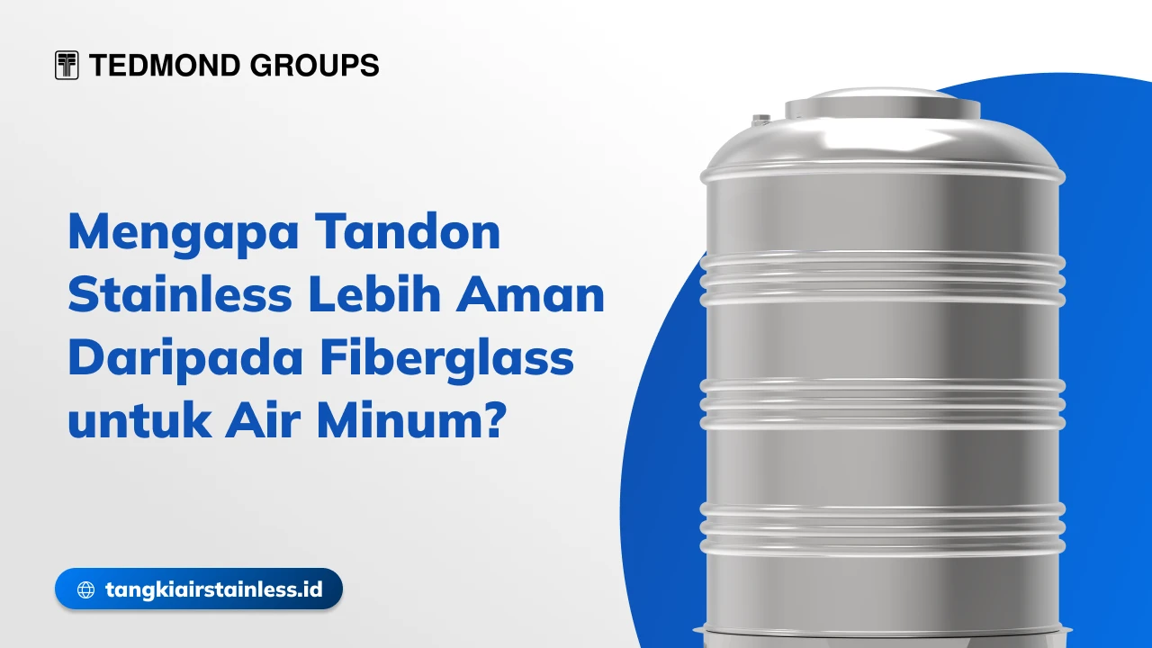 Mengapa Tandon Stainless Lebih Aman Daripada Fiberglass untuk Air Minum