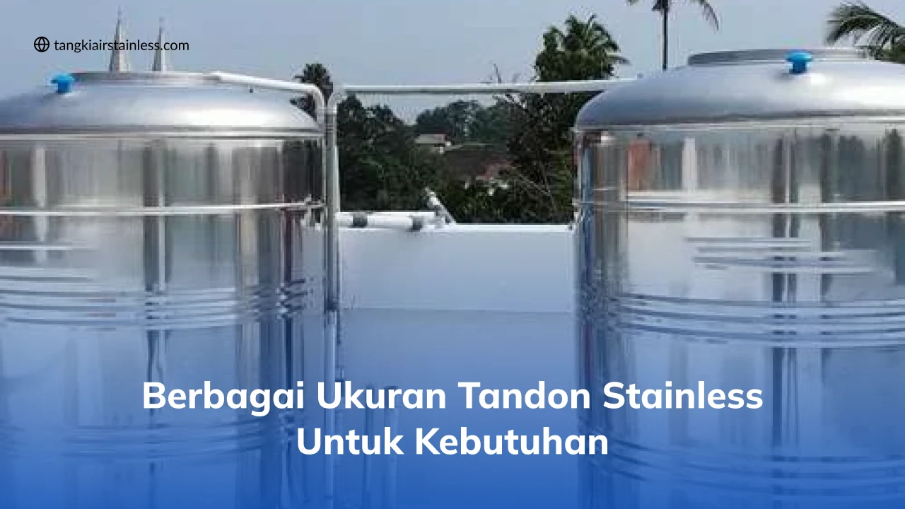 Berbagai Ukuran Tandon Stainless Untuk Kebutuhan