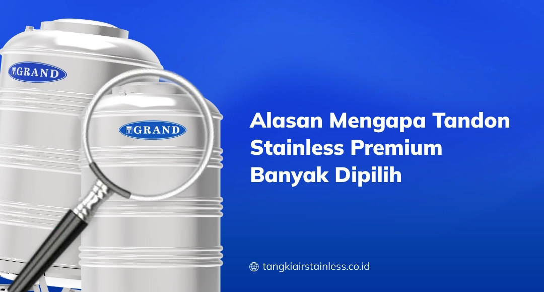 Alasan Mengapa Tandon Stainless Premium Banyak Dipilih