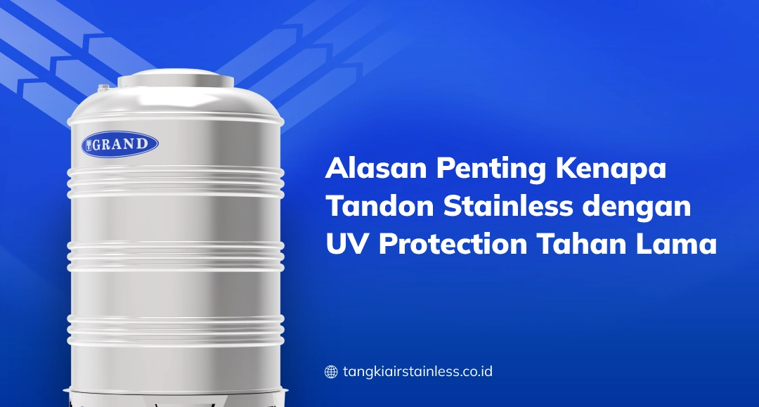 Alasan Penting Kenapa Tandon Stainless dengan UV Protection Tahan Lama