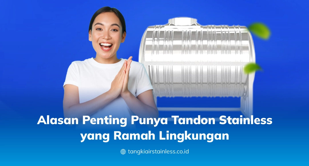 Alasan Penting Punya Tandon Stainless yang Ramah Lingkungan