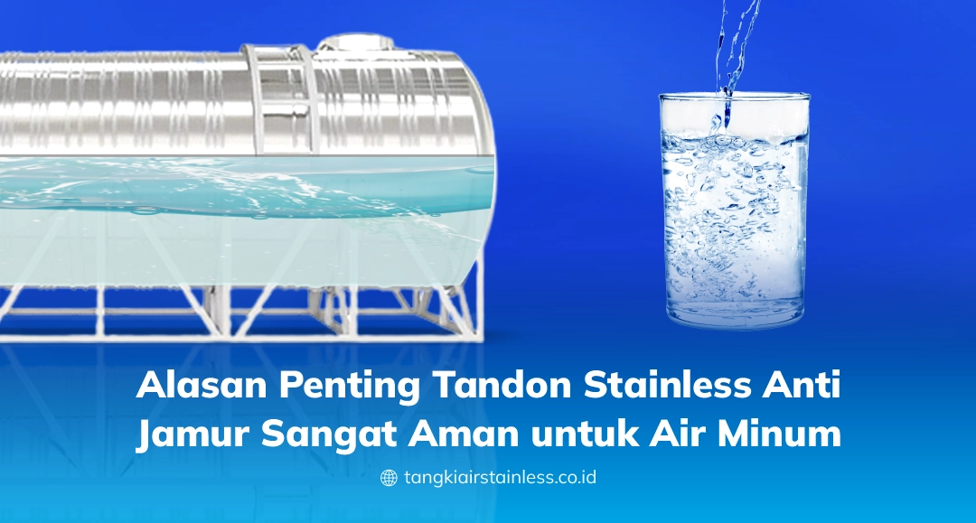 Alasan Penting Tandon Stainless Anti Jamur Sangat Aman untuk Air Minum
