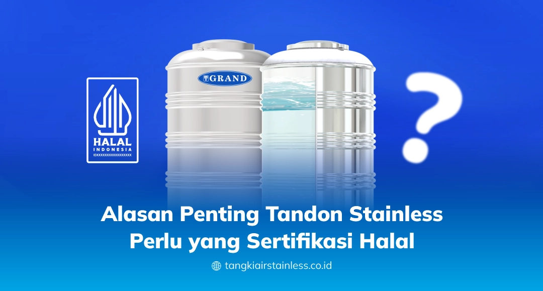 Alasan Penting Tandon Stainless Perlu yang Sertifikasi Halal