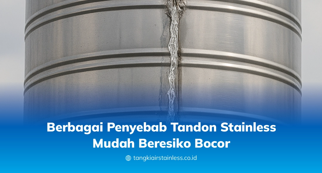 Berbagai Penyebab Tandon Stainless Mudah Beresiko Bocor
