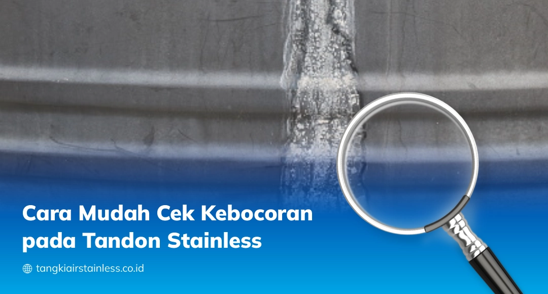 Cara Mudah Cek Kebocoran pada Tandon Stainless
