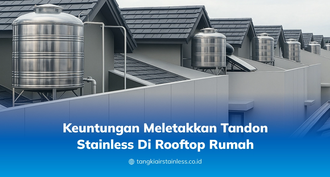 Keuntungan Meletakkan Tandon Stainless Di Rooftop Rumah