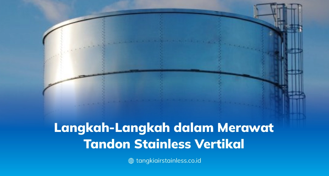 Langkah-Langkah dalam Merawat Tandon Stainless Vertikal