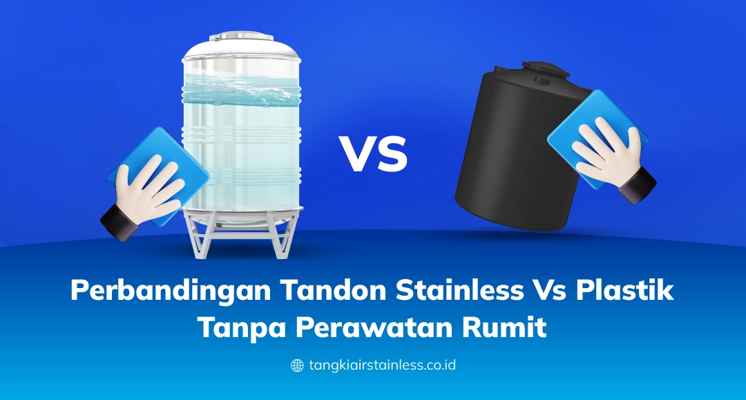 Perbandingan Tandon Stainless Vs Plastik Tanpa Perawatan Rumit