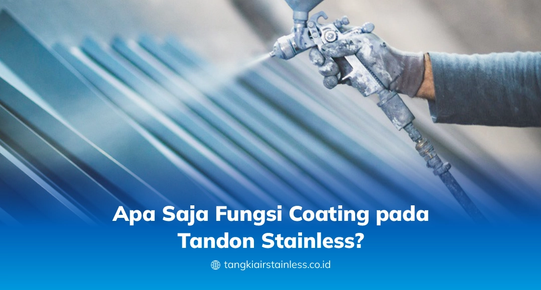 Apa Saja Fungsi Coating pada Tandon Stainless?