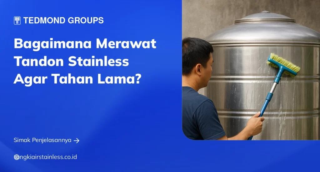 Bagaimana Merawat Tandon Stainless Agar Tahan Lama?