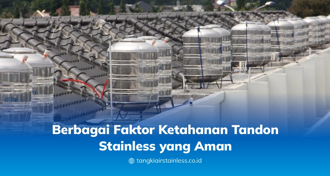 Berbagai Faktor Ketahanan Tandon Stainless yang Aman
