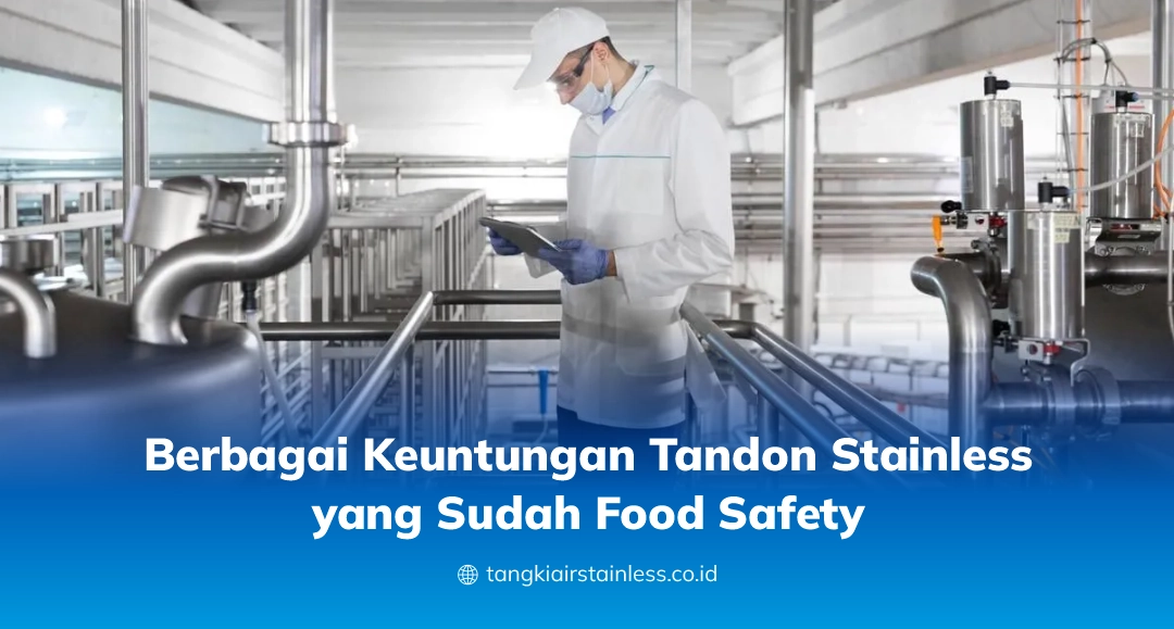Berbagai Keuntungan Tandon Stainless yang Sudah Food Safety
