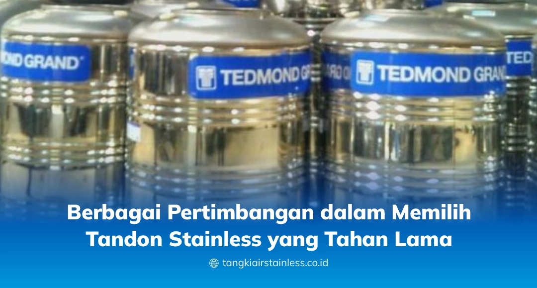 Berbagai Pertimbangan dalam Memilih Tandon Stainless yang Tahan Lama