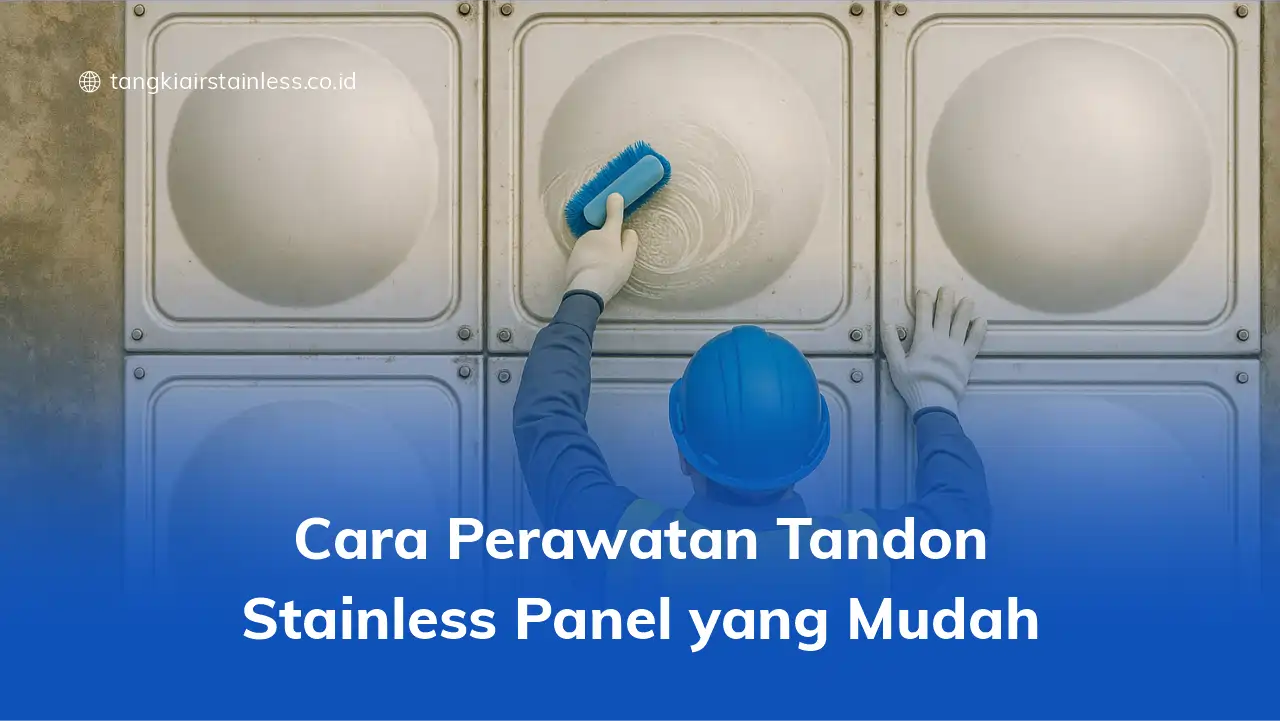 Cara Perawatan Tandon Stainless Panel yang Mudah