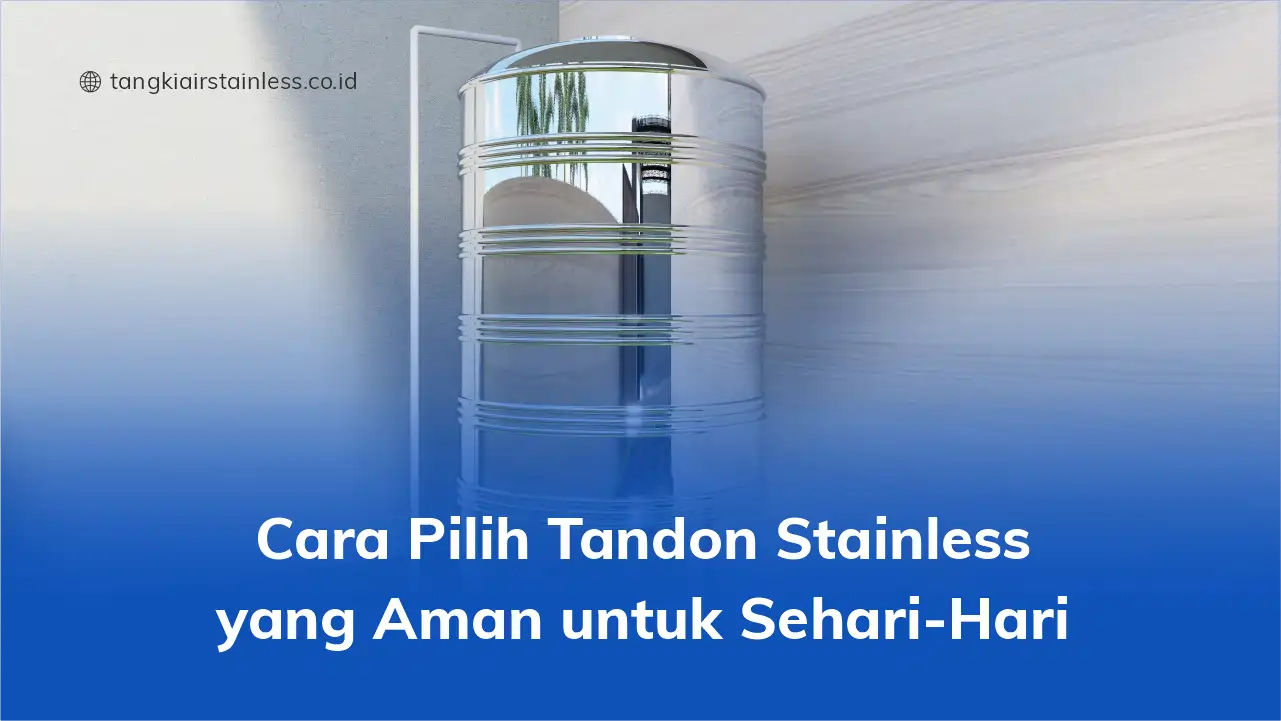 Cara Pilih Tandon Stainless yang Aman untuk Sehari-Hari
