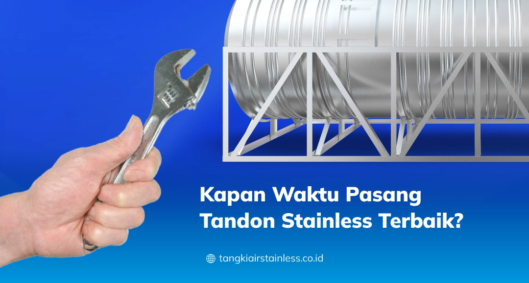 Kapan Waktu Pasang Tandon Stainless Terbaik?