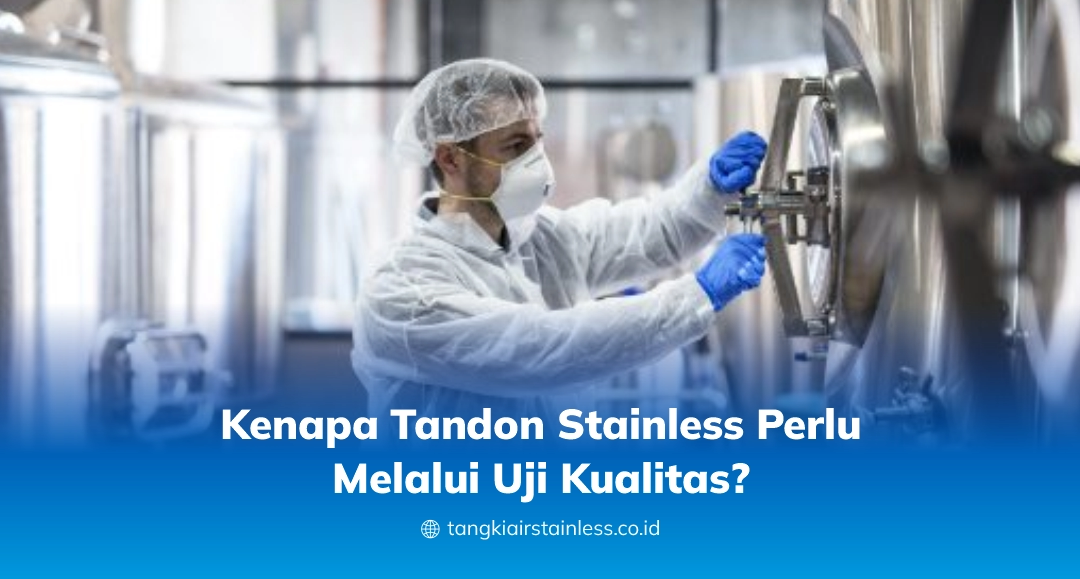 Kenapa Tandon Stainless Perlu Melalui Uji Kualitas?