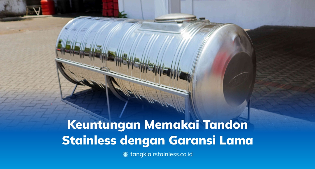Keuntungan Memakai Tandon Stainless dengan Garansi Lama