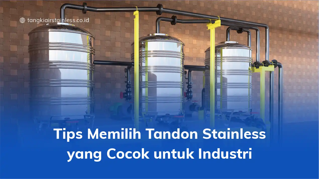 Tips Memilih Tandon Stainless yang Cocok untuk Industri