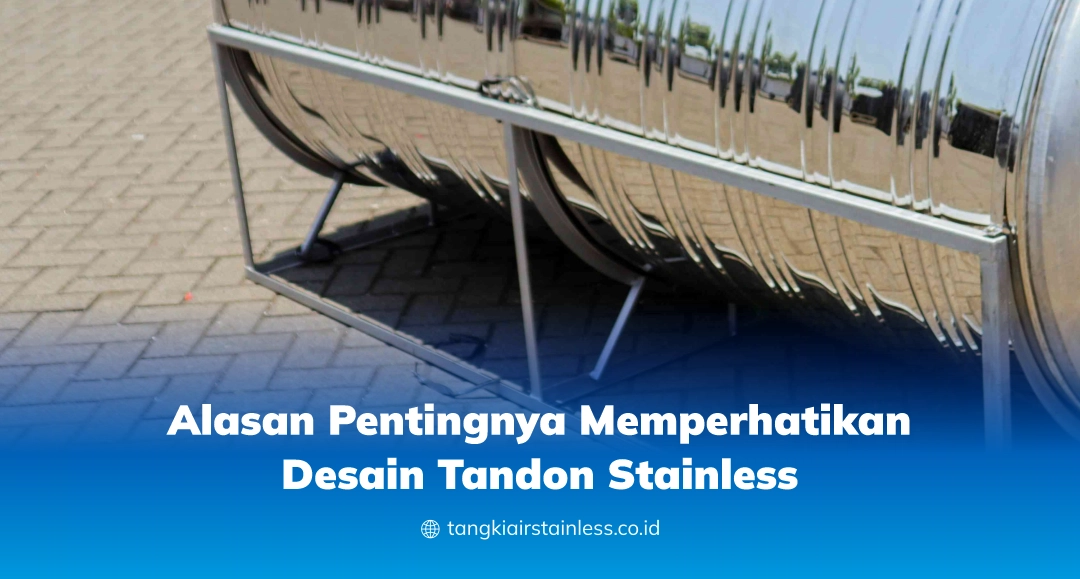 Alasan Pentingnya Memperhatikan Desain Tandon Stainless