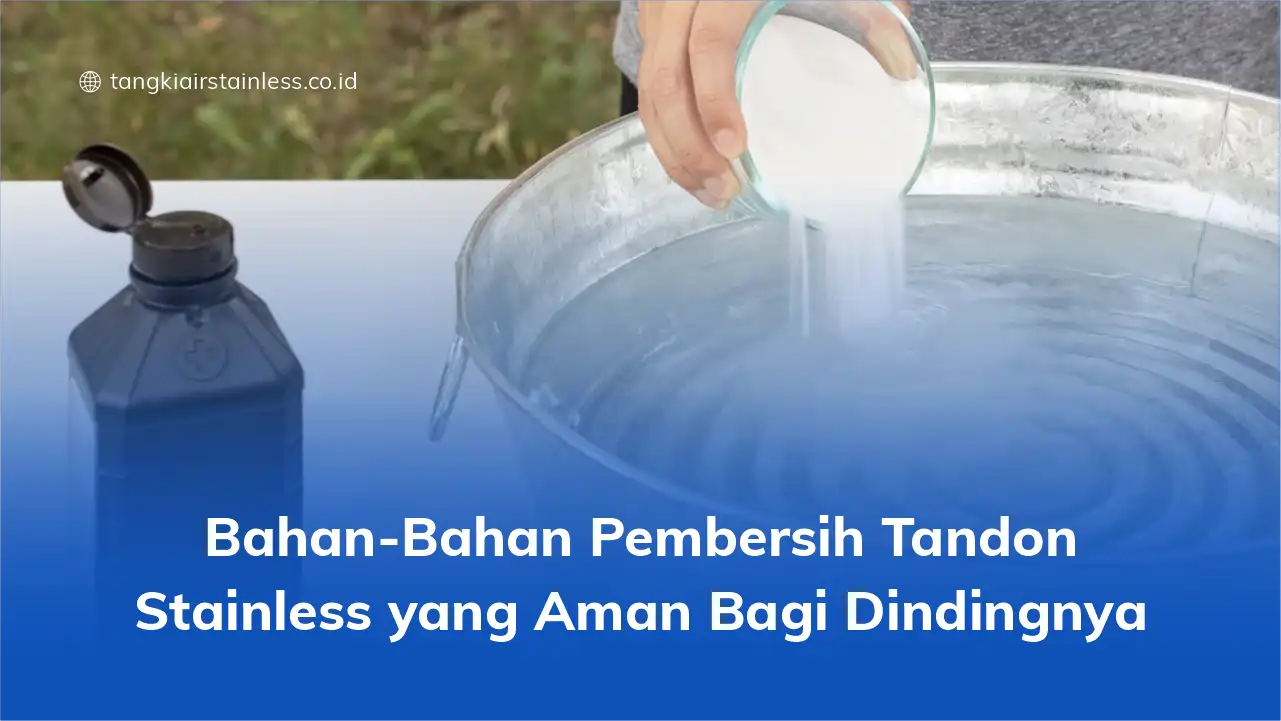 Bahan-Bahan Pembersih Tandon Stainless yang Aman Bagi Dindingnya
