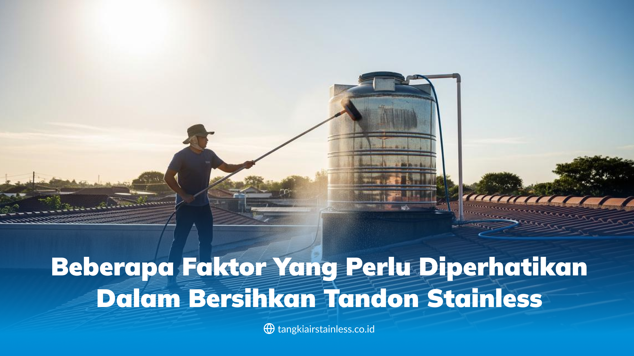 Beberapa Faktor yang Perlu Diperhatikan dalam Bersihkan Tandon Stainless