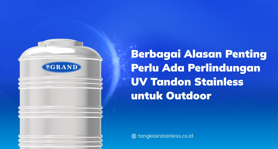 Berbagai Alasan Penting Perlu Ada Perlindungan UV Tandon Stainless untuk Outdoor