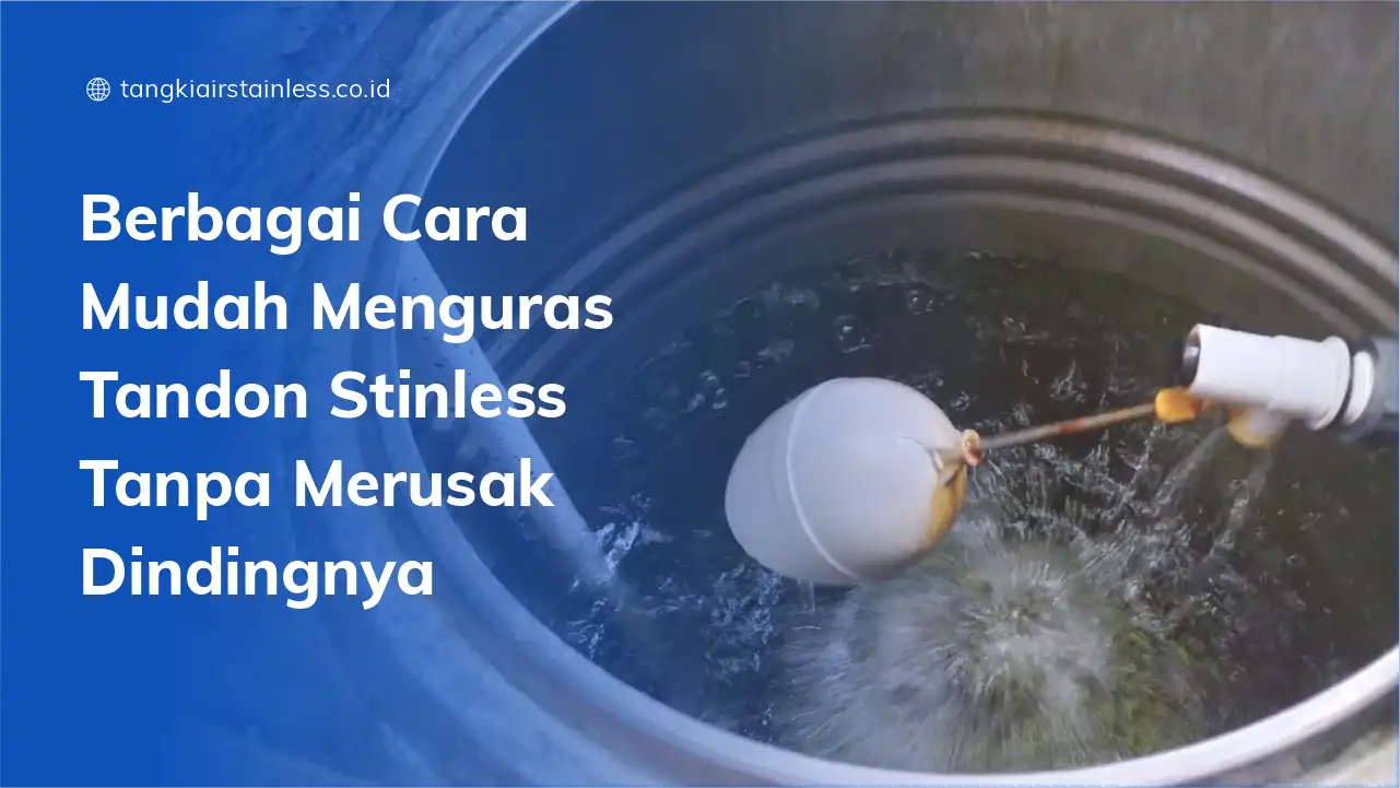 Berbagai Cara Mudah Menguras Tandon Stainless Tanpa Merusak Dindingnya