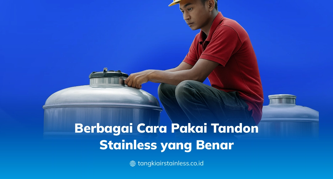 Berbagai Cara Pakai Tandon Stainless yang Benar