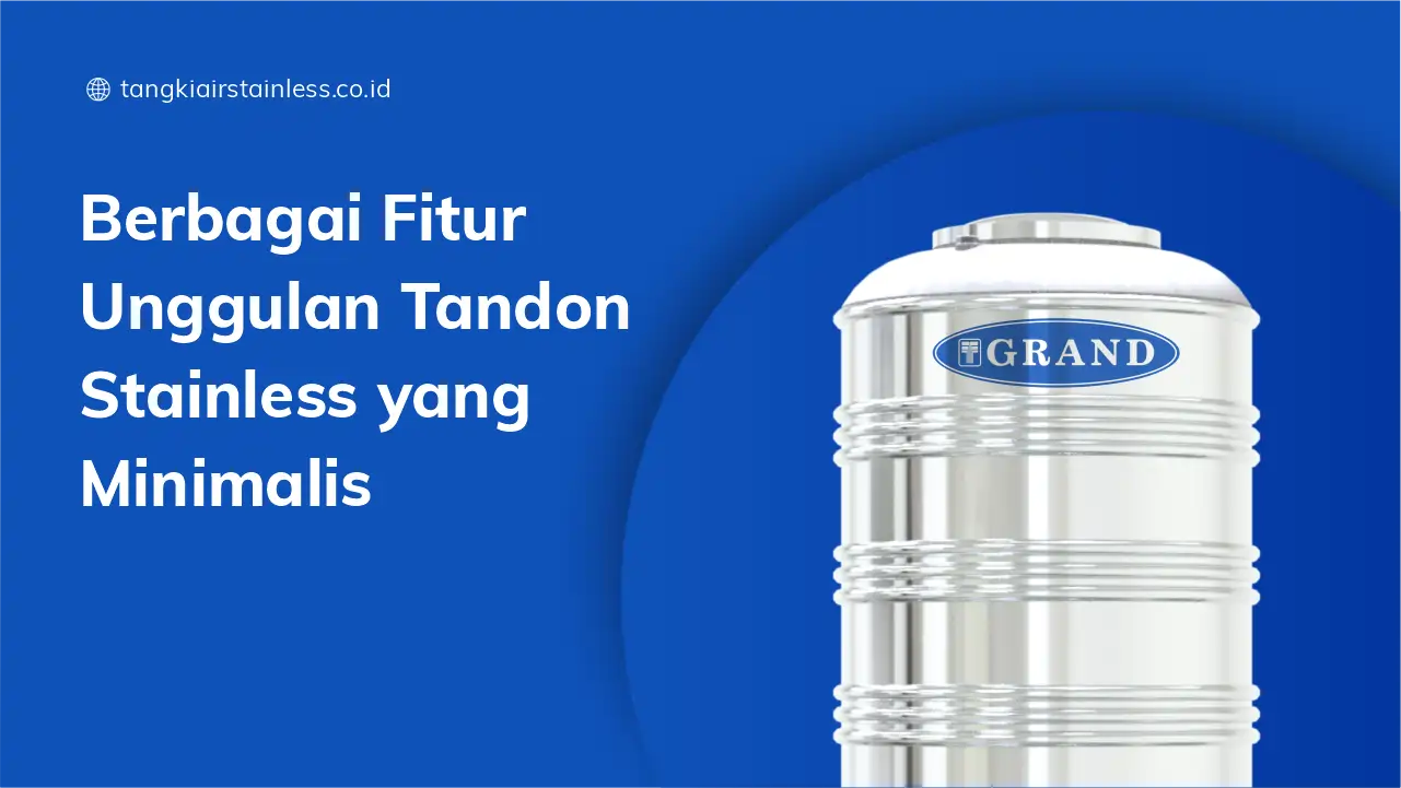Berbagai Fitur Unggulan Tandon Stainless yang Minimalis