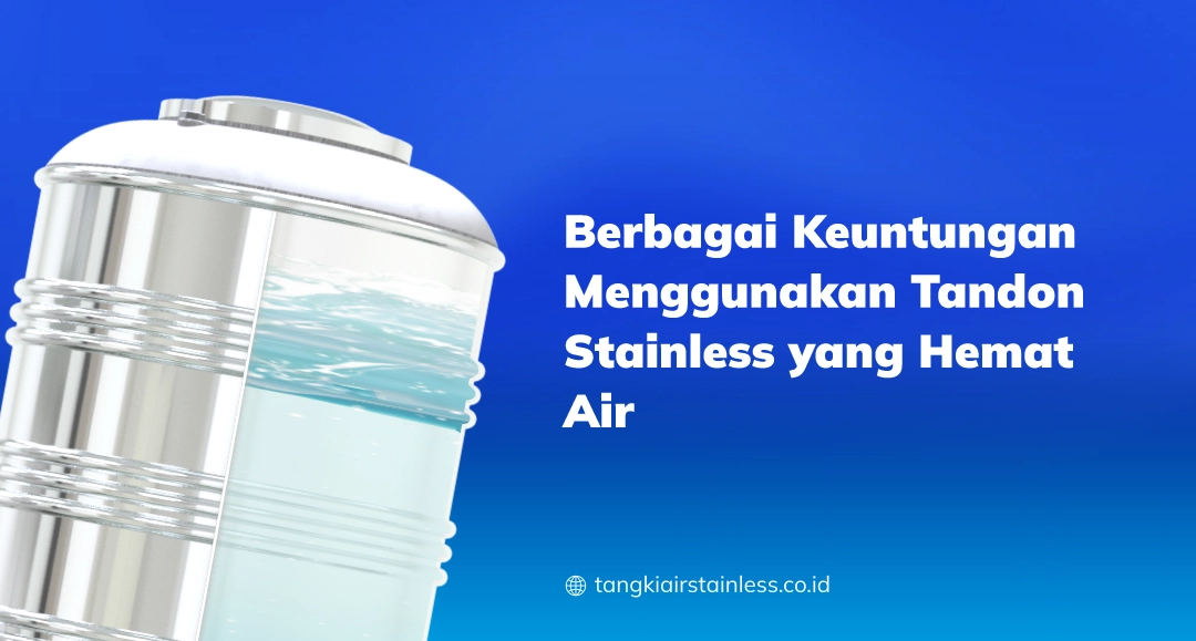 Berbagai Keuntungan Menggunakan Tandon Stainless yang Hemat Air