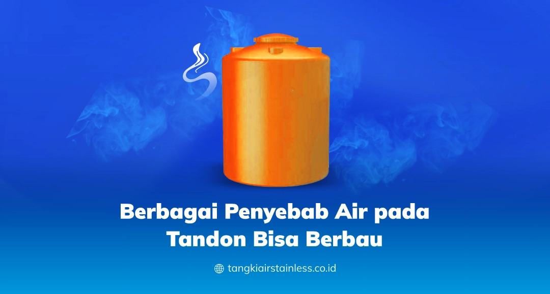 Berbagai Penyebab Air pada Tandon Bisa Berbau