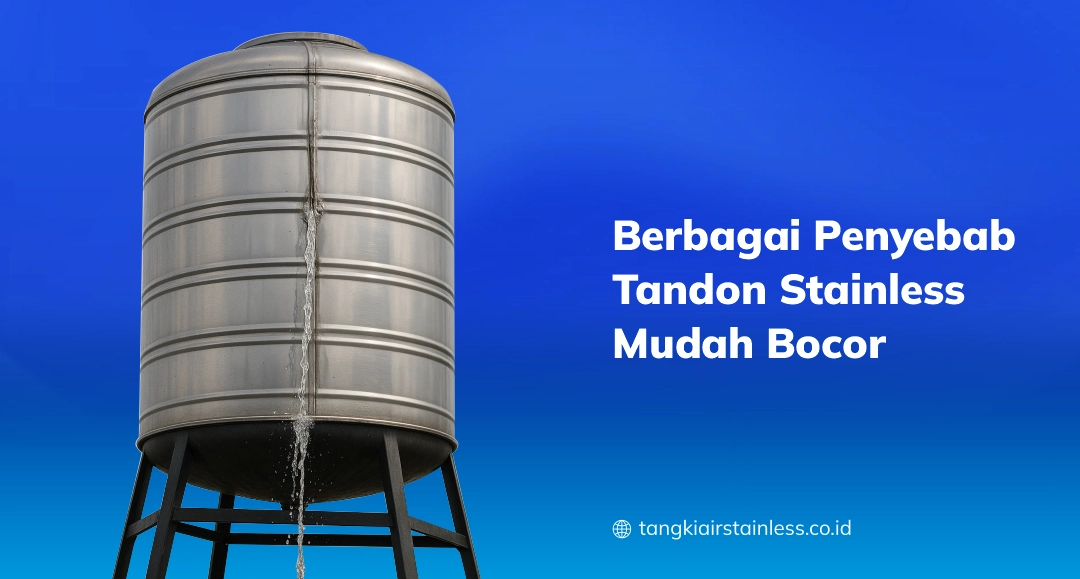 Berbagai Penyebab Tandon Stainless Mudah Bocor
