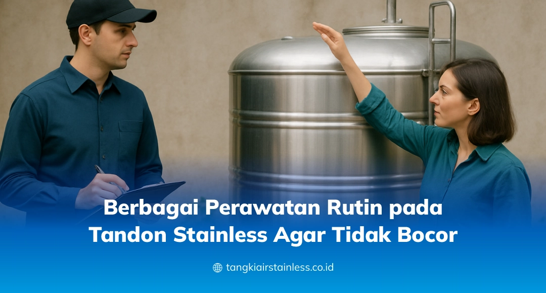 Berbagai Perawatan Rutin pada Tandon Stainless Agar Tidak Bocor