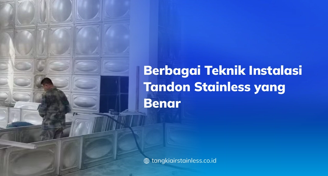 Berbagai Teknik Instalasi Tandon Stainless yang Benar