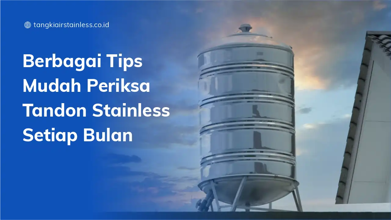 Berbagai Tips Mudah Periksa Tandon Stainless Setiap Bulan