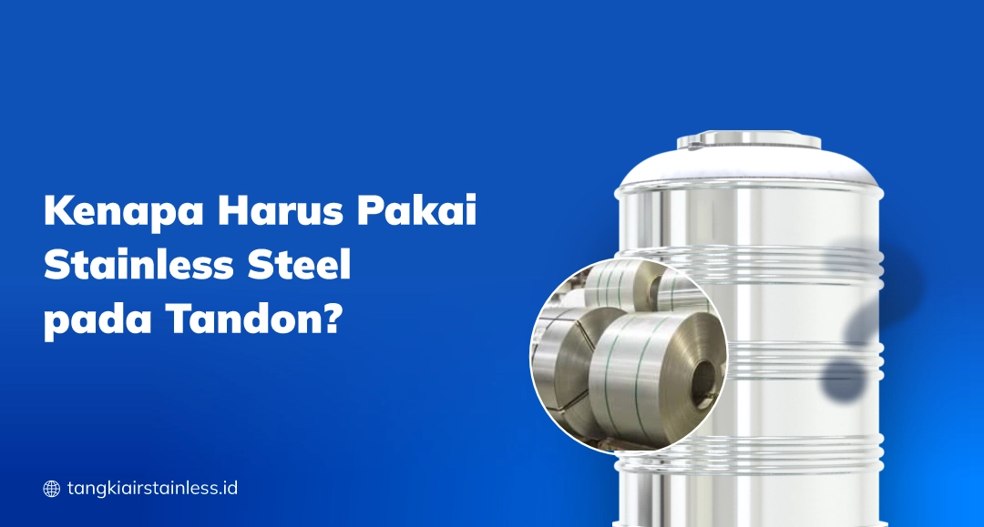 Kenapa Harus Pakai Stainless Steel pada Tandon?