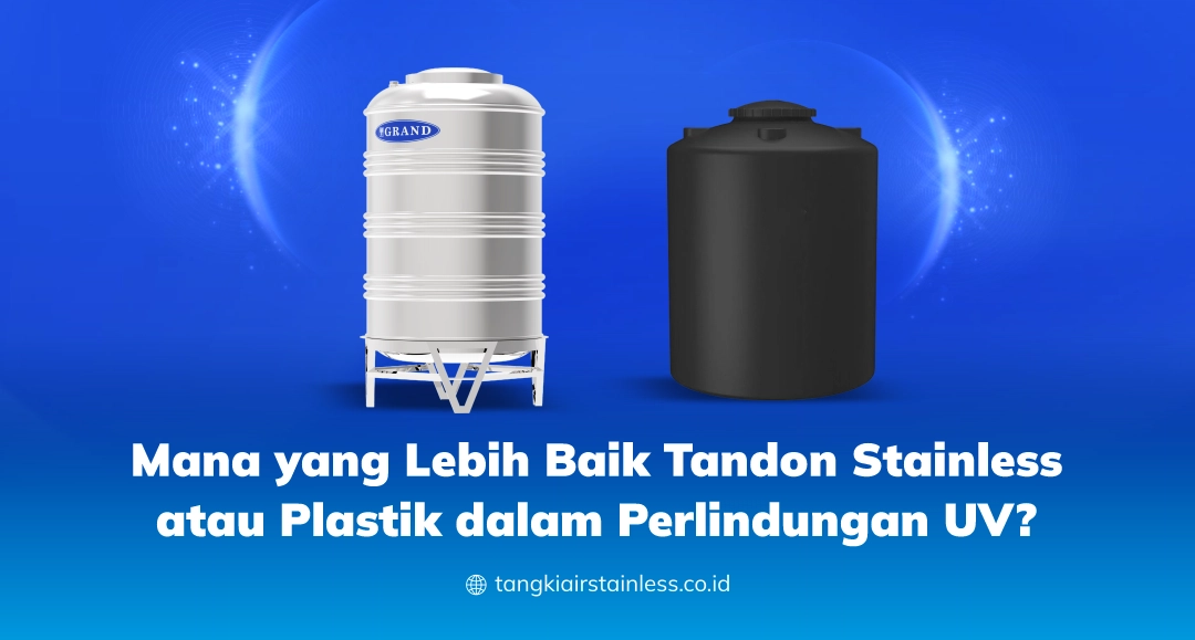 Mana yang Lebih Baik Tandon Stainless atau Plastik dalam Perlindungan UV?