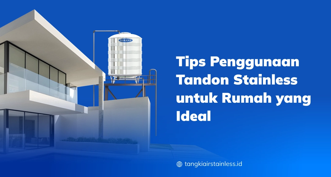 Tips Penggunaan Tandon Stainless untuk Rumah yang Ideal