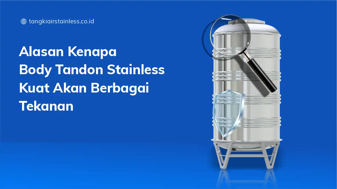 Alasan Kenapa Body Tandon Stainless Kuat Akan Berbagai Tekanan