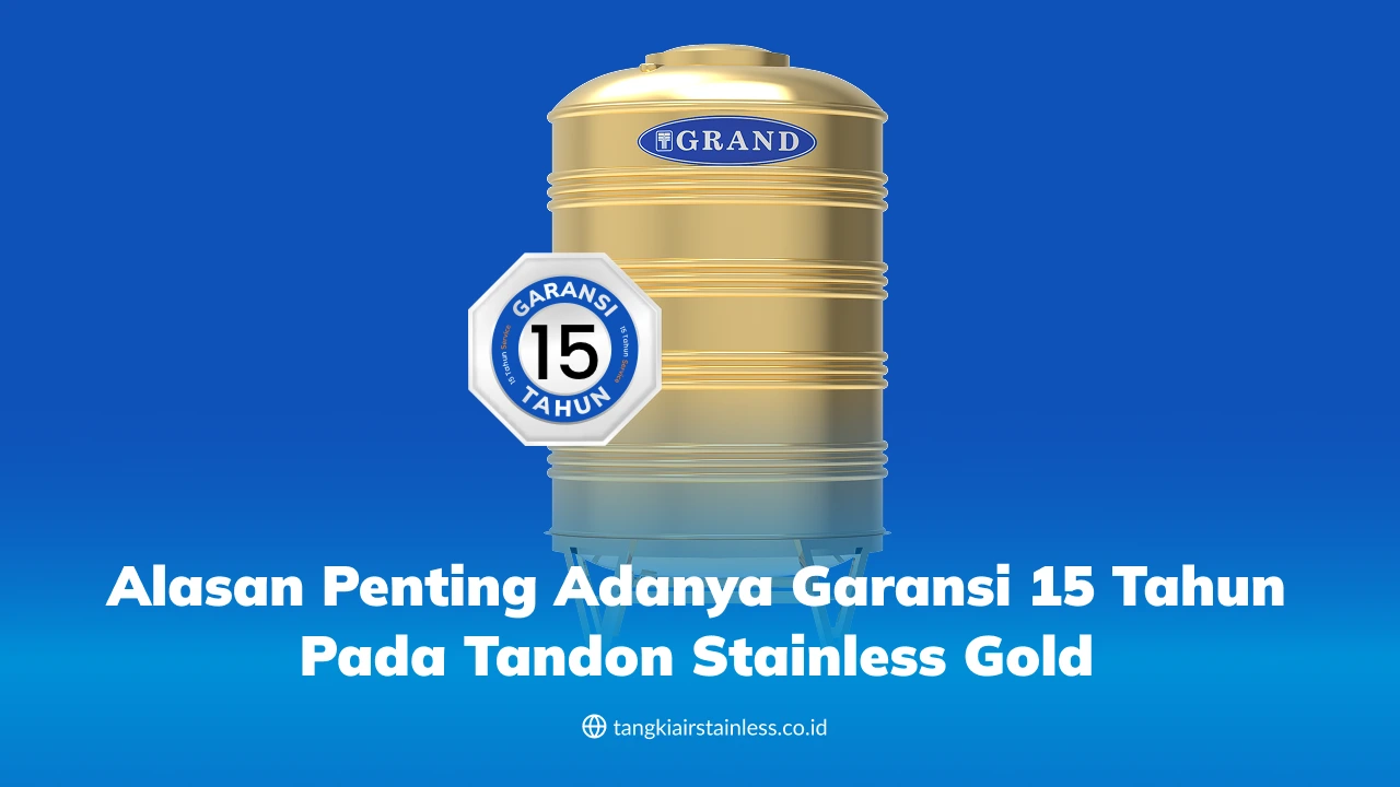 Alasan Penting Adanya Garansi 12 Tahun pada Tandon Stainless Gold