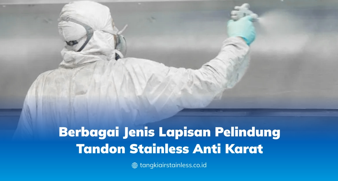Berbagai Jenis Lapisan Pelindung Tandon Stainless Anti Karat