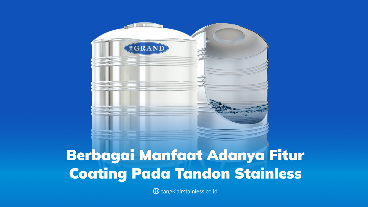 Berbagai Manfaat Adanya Fitur Coating pada Tandon Stainless