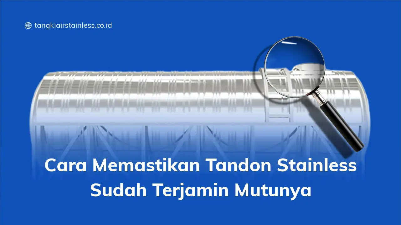 Cara Memastikan Tandon Stainless Sudah Terjamin Mutunya
