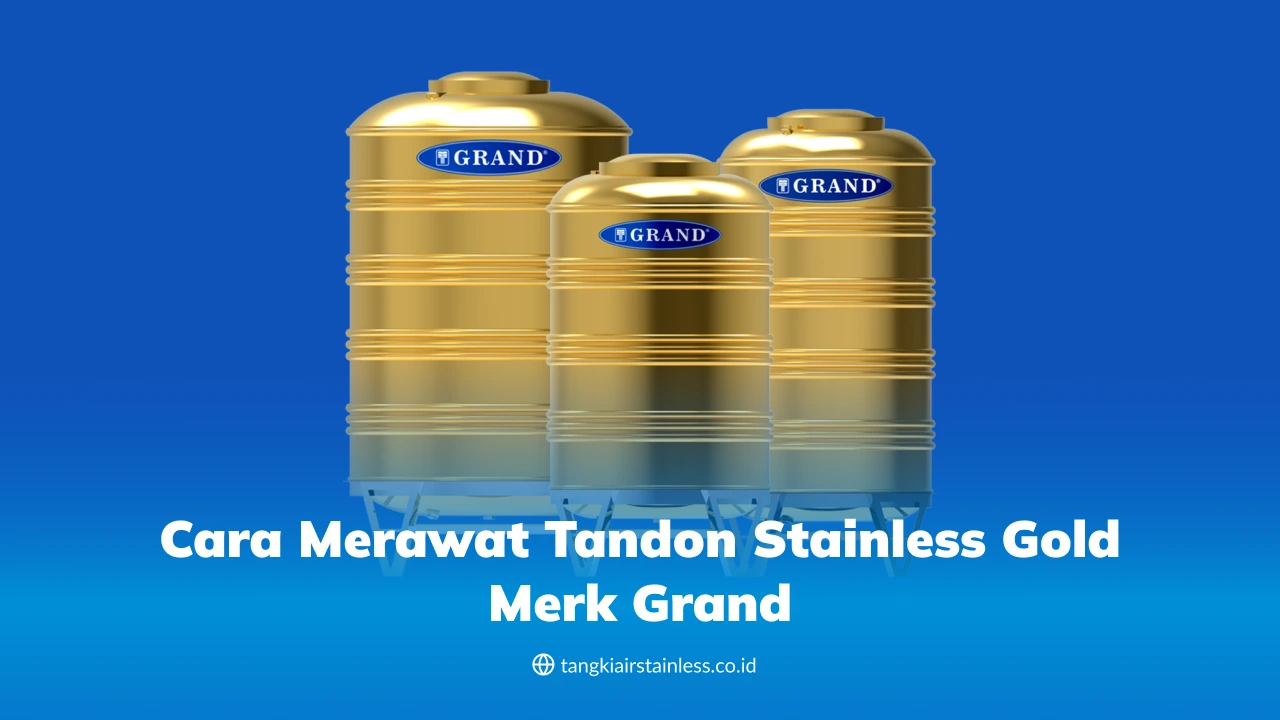 Cara Merawat Tandon Stainless Gold Merk Grand